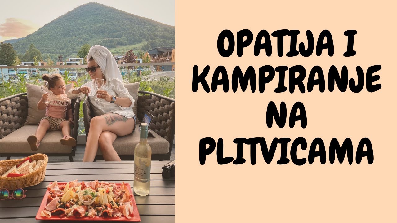 POSJET OPATIJI I KAMPIRANJE U PLITVICAMA / VLOG 16 / 2020