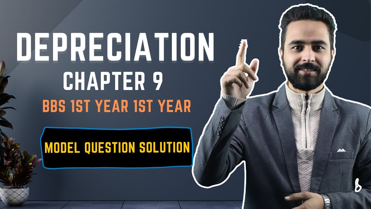 Depreciation BBS 1st Year Model Question Solution || Chapter 9 || Accounting for Long Lived Assets