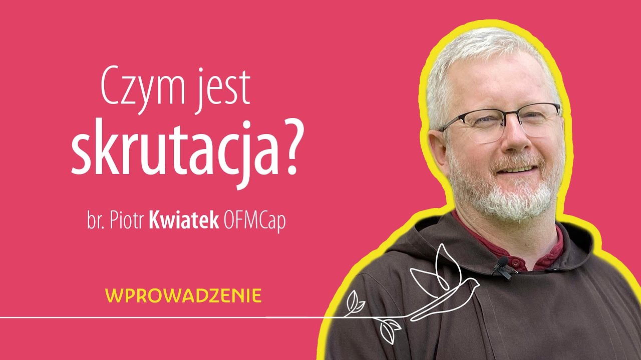 Czym jest skrutacja? &bull; Br. Piotr Kwiatek OFMCap &bull; Wskaz&oacute;wki