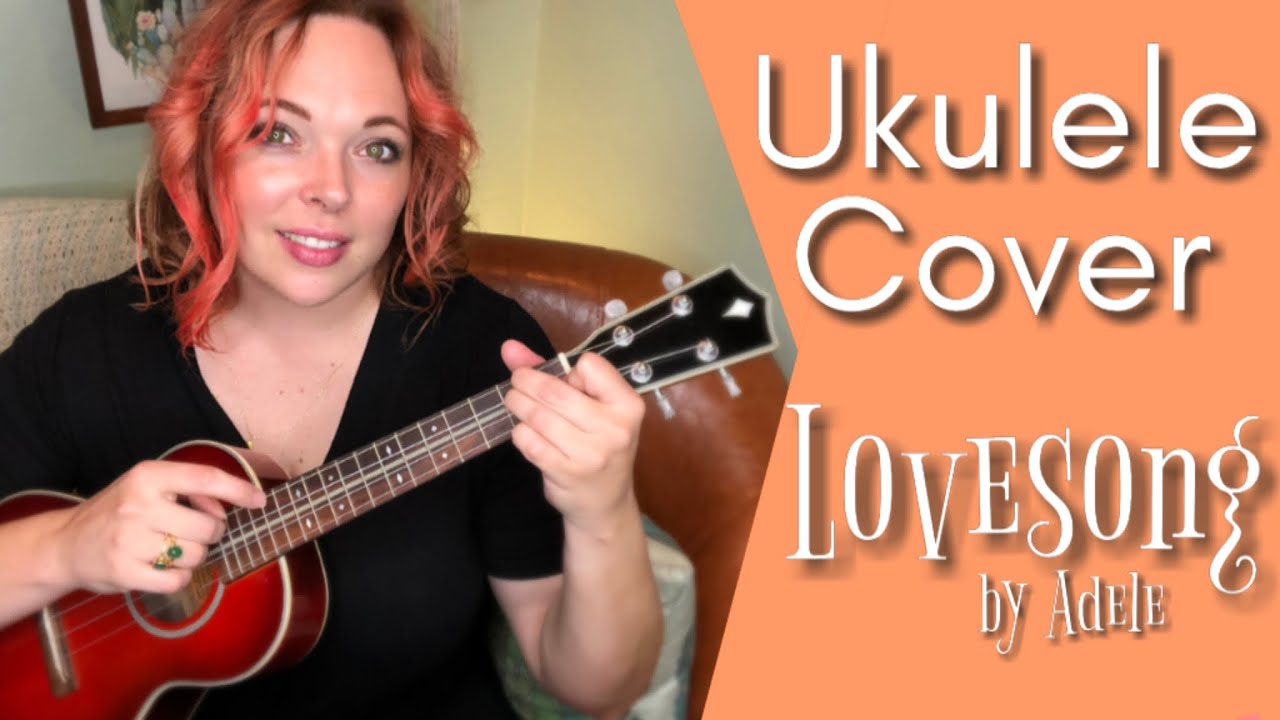 Adele’s LOVESONG (Ukulele Cover)