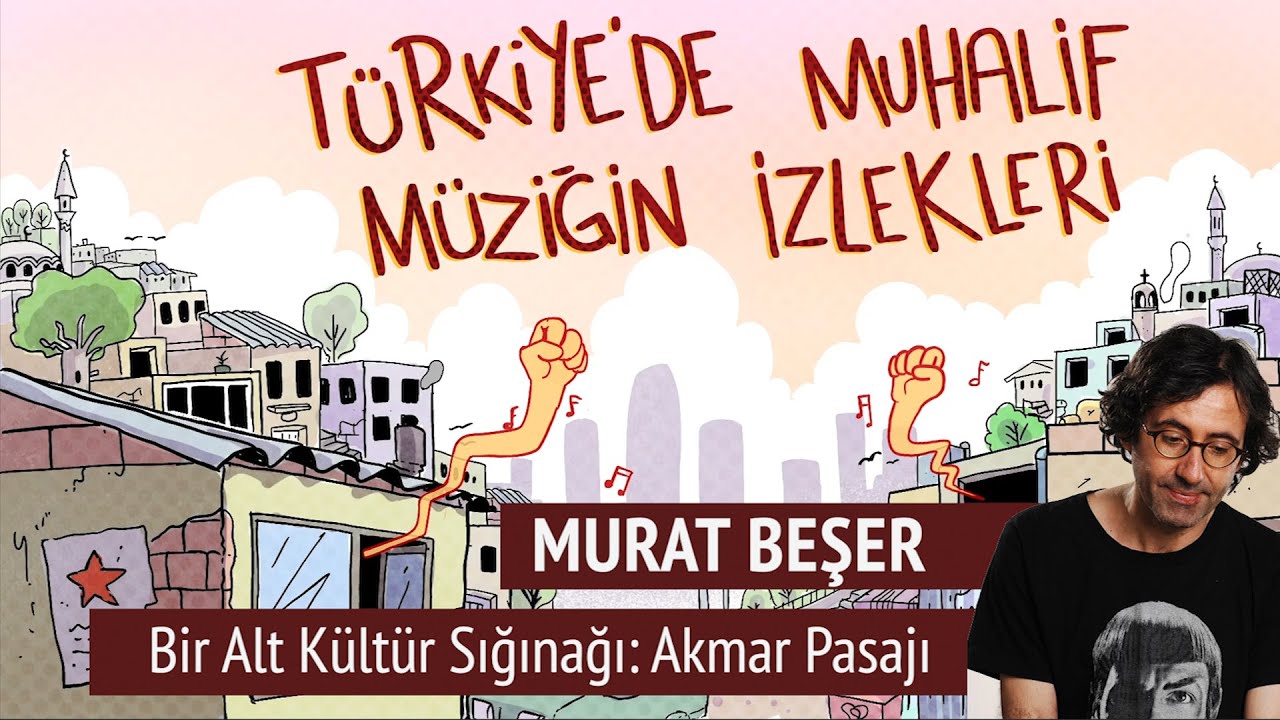 Murat Beşer | Bir Alt Kültür Sığınağı: Akmar Pasajı | Türkiye'de Muhalif Müziğin İzlekleri