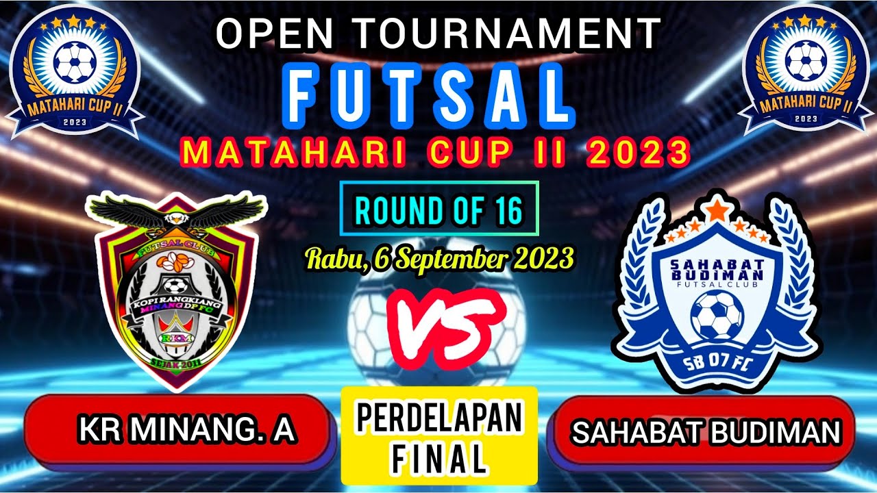 🔴LIVE - 16 Besar FUTSAL MATAHARI CUP II 2023 || KR MINANG. A (5-6) SAHABAT BUDIMAN