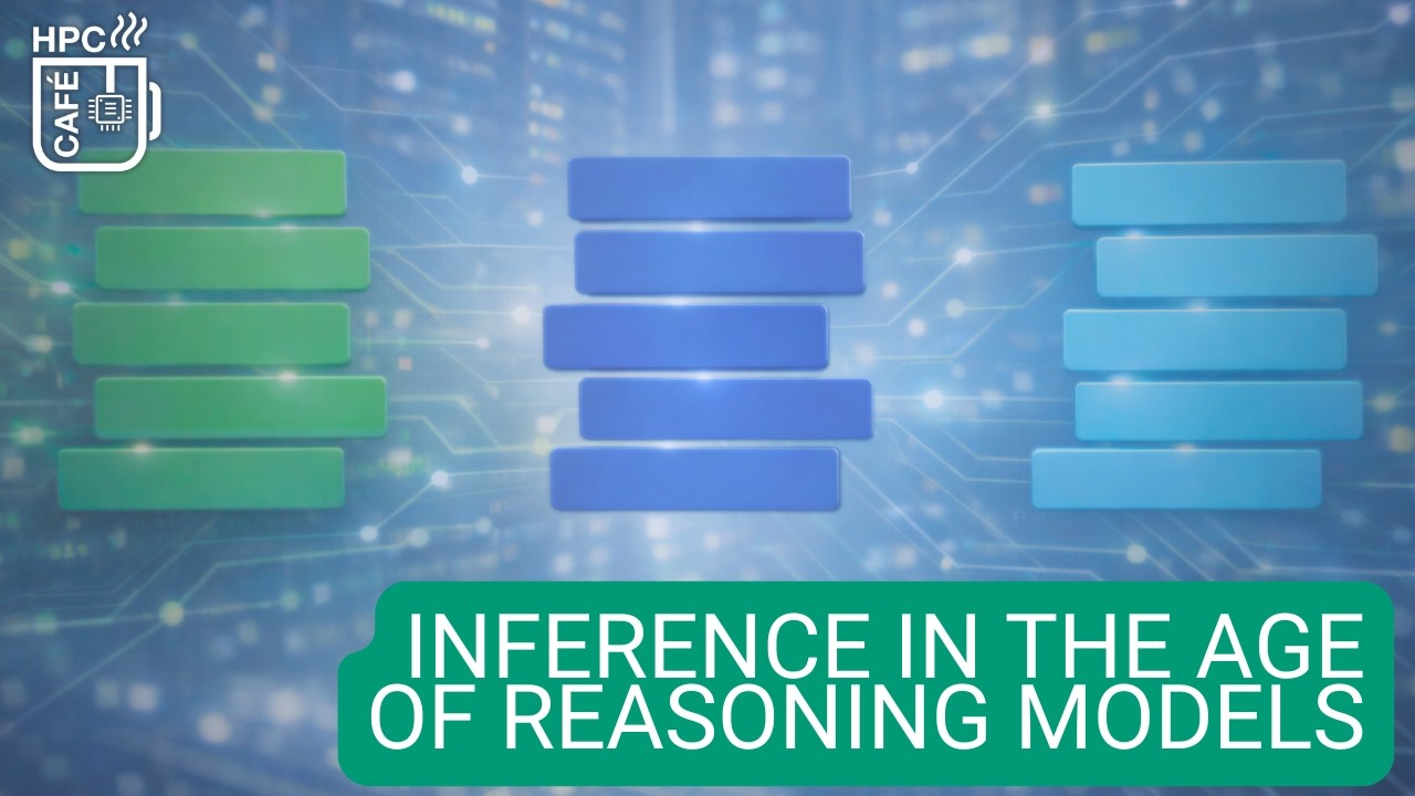 HPC Café: Inference in the Age of Reasoning Models