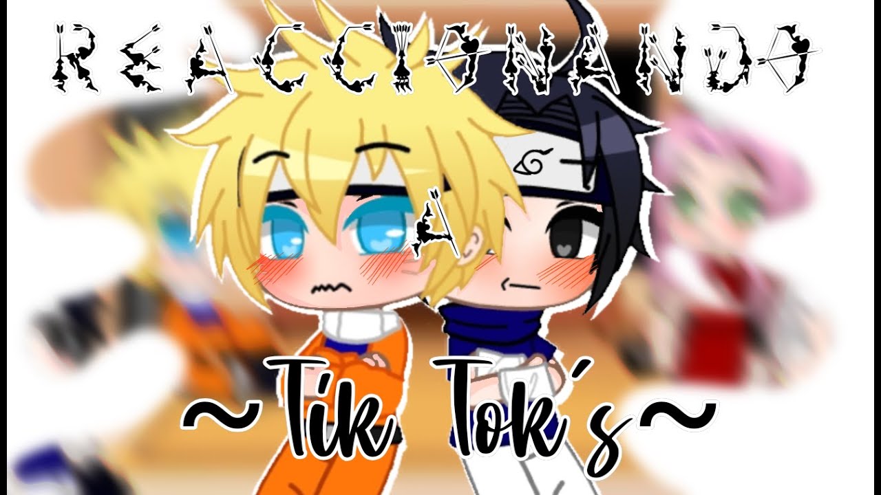 —el equipo 7 (sin Kakashi) reacciona a Tik tok's— (YAOI)