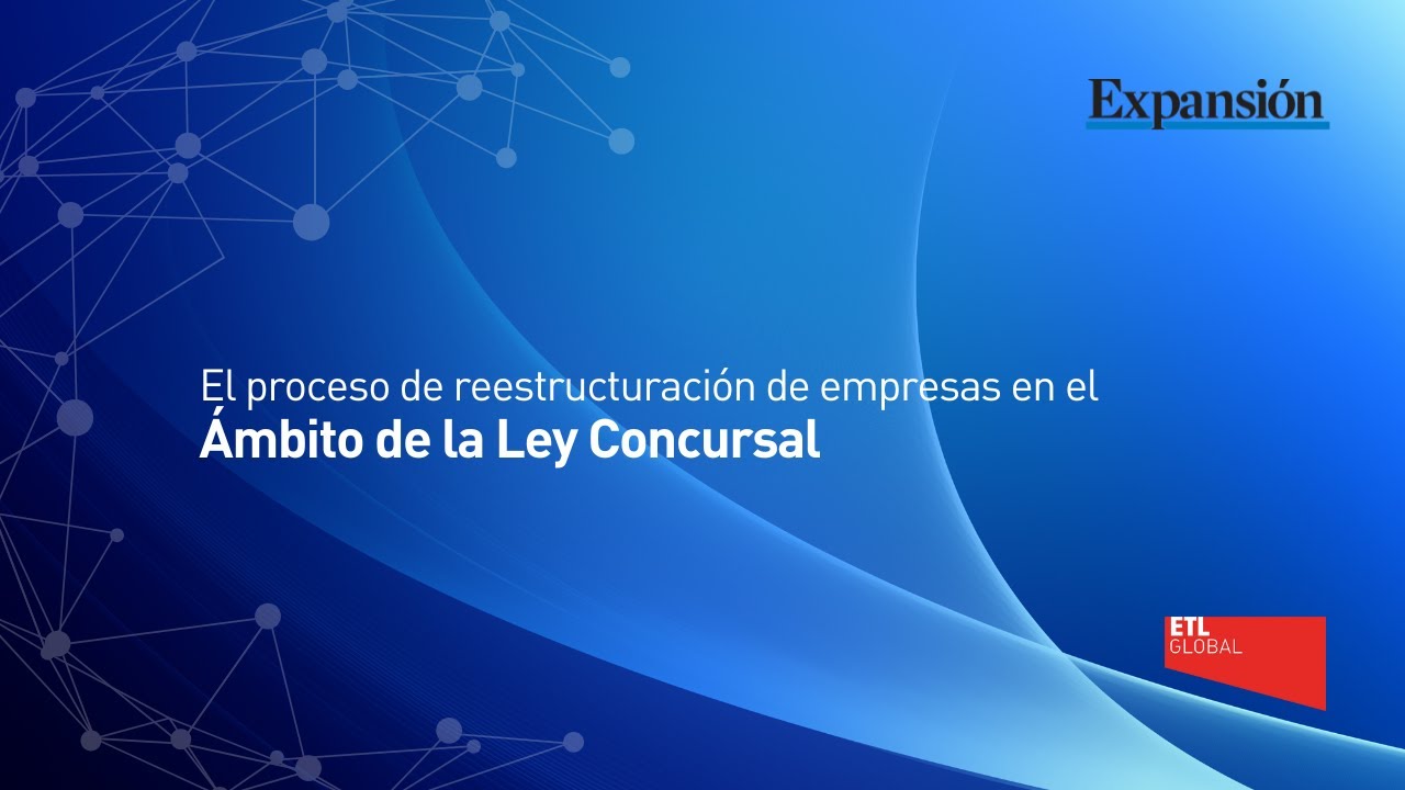 Observatorio de Expansi&oacute;n: &ldquo;El proceso de reestructuraci&oacute;n de empresas y la Ley Concursal