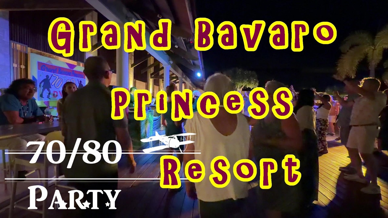 Grand Bavaro Princess Punta Cana 70/80 Party at the Resort !!! Take a look at it !!!
