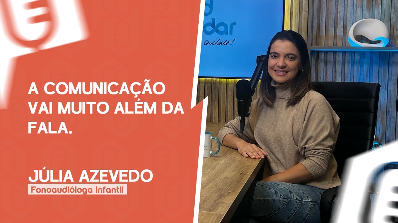 A COMUNICAÇÃO VAI MUITO ALÉM DA FALA.  [JULIA AZEVEDO] | PODCUIDAR #12