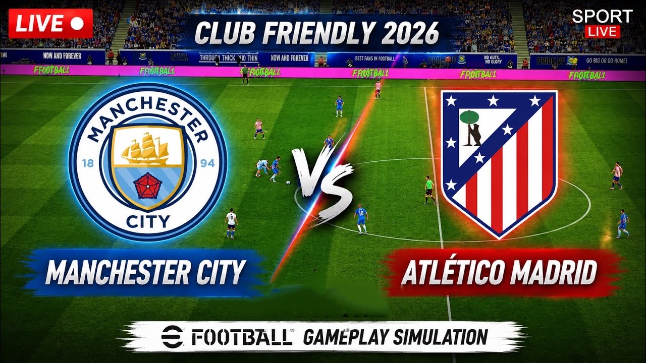 🔴 Manchester City vs Atl&eacute;tico Madrid | Club Friendly | eFootball 2026 Gameplay Simulation