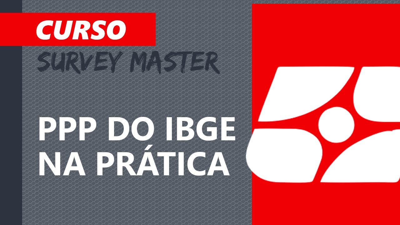 (SURVEY MASTER) PPP (processamentos de dados) do IBGE na prática