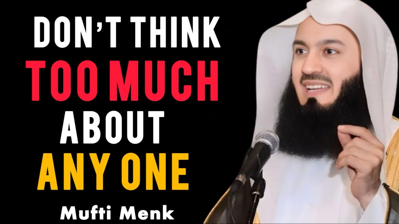 Stop Overthinking People | A Life-Changing Reminder by Mufti Menk