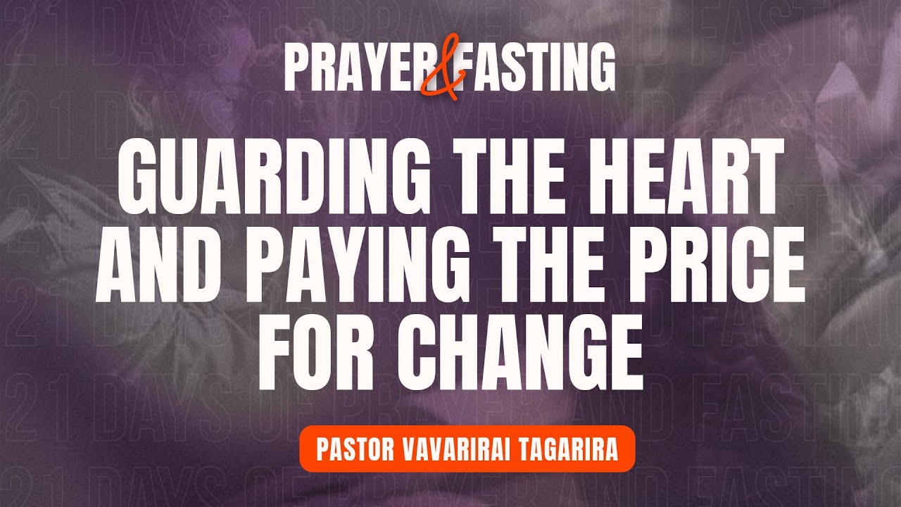 Prayer and Fasting: Guarding the Heart and Paying the Price for Change
