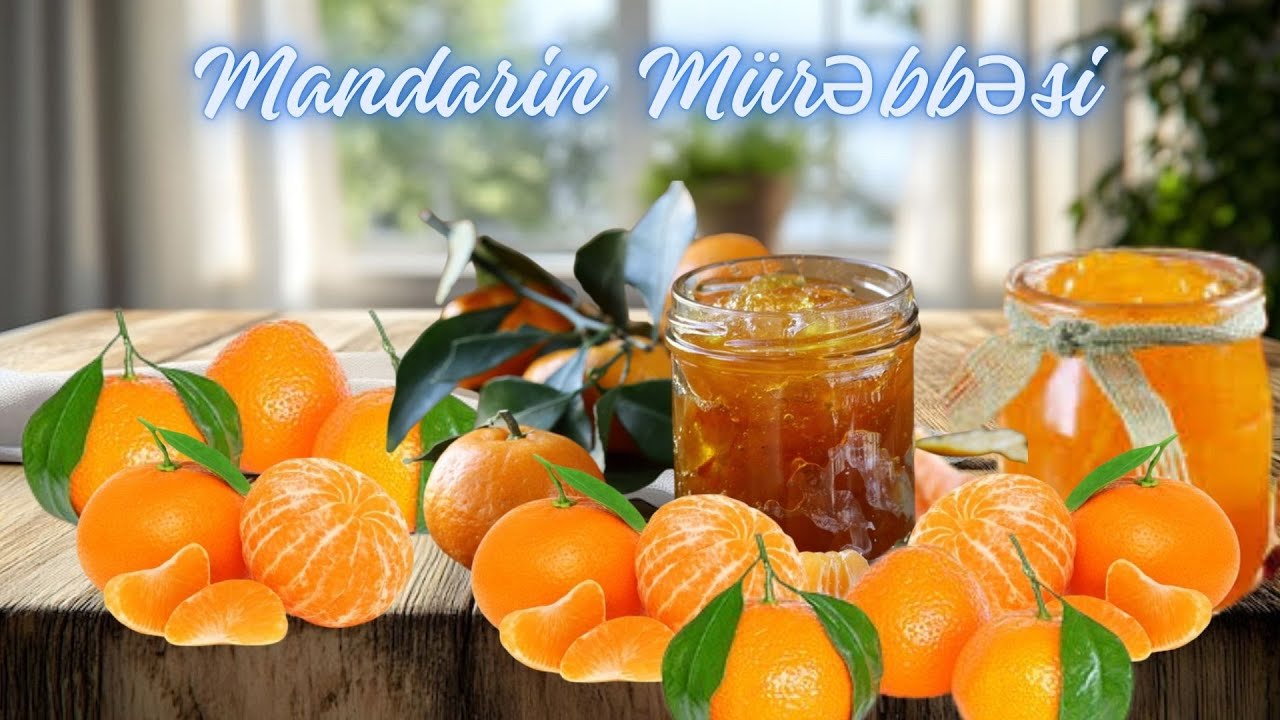 Mandarin Mürəbbəsi Möhtəşəm Mürəbbə,Asan və Ləzzətli Resept!.