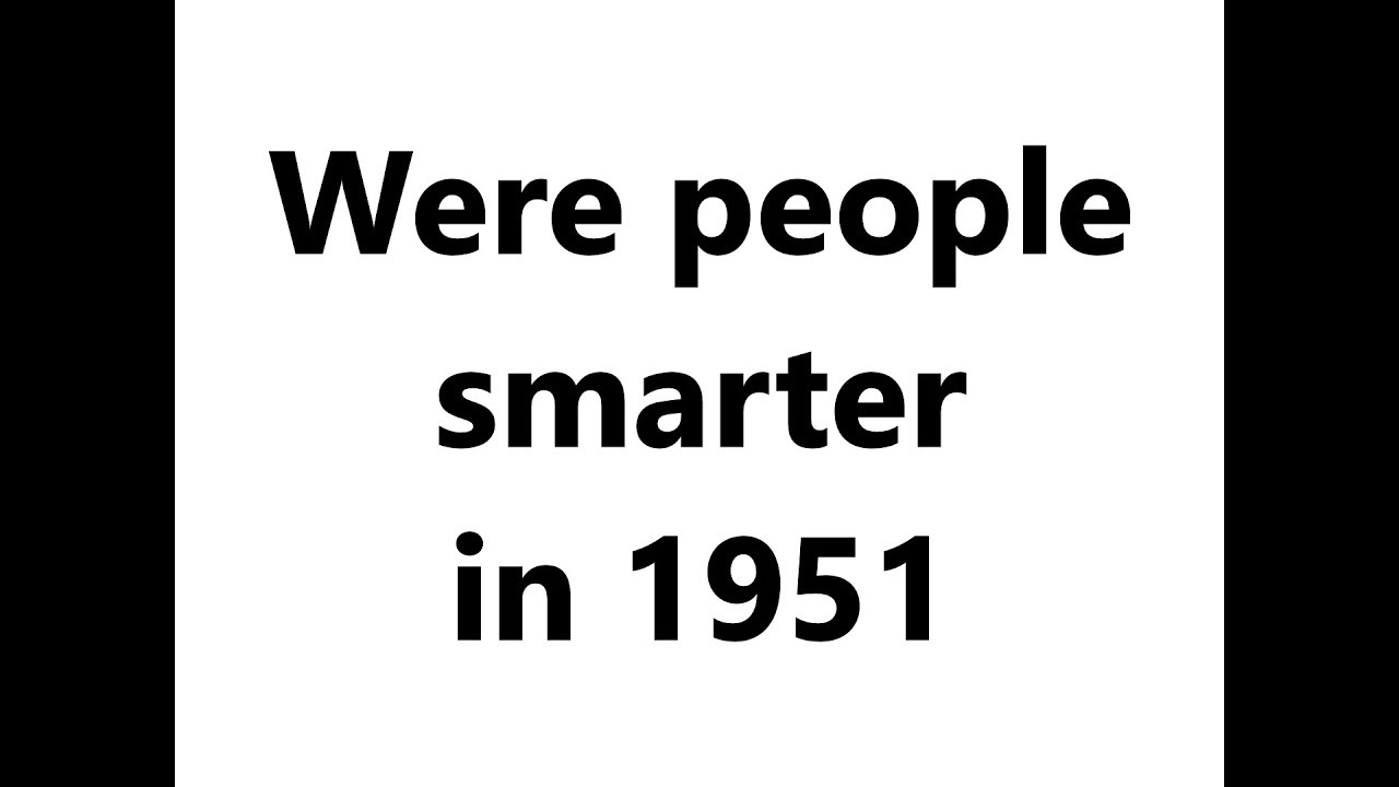 Gregory Gains - Were people smarter in 1951? - 