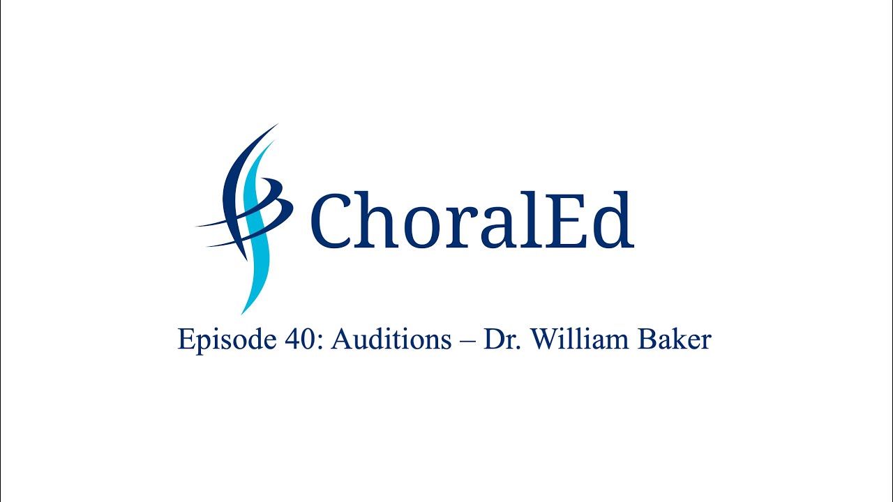 ChoralEd, Episode 40: Auditions - Dr. William Baker