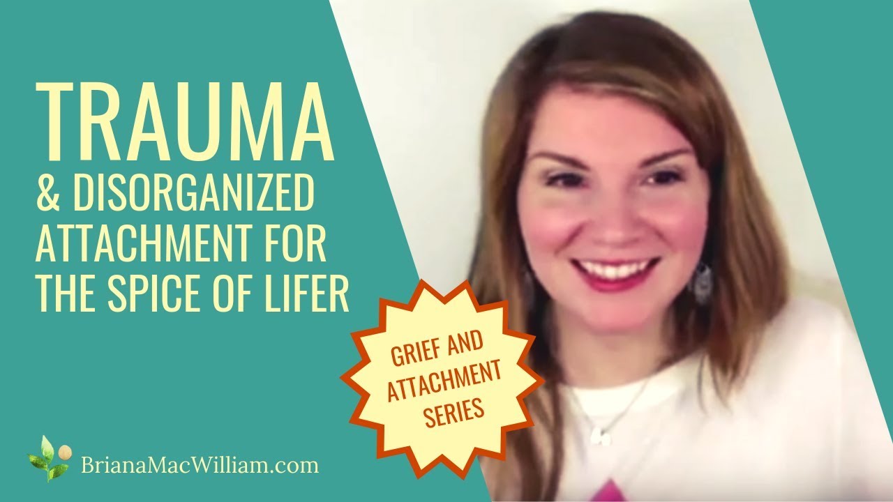[2 of 4] Trauma and Disorganized Attachment for the Spice of Lifer