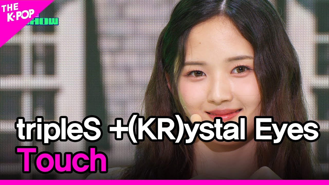 tripleS +(KR)ystal Eyes, Touch [THE SHOW 230704]