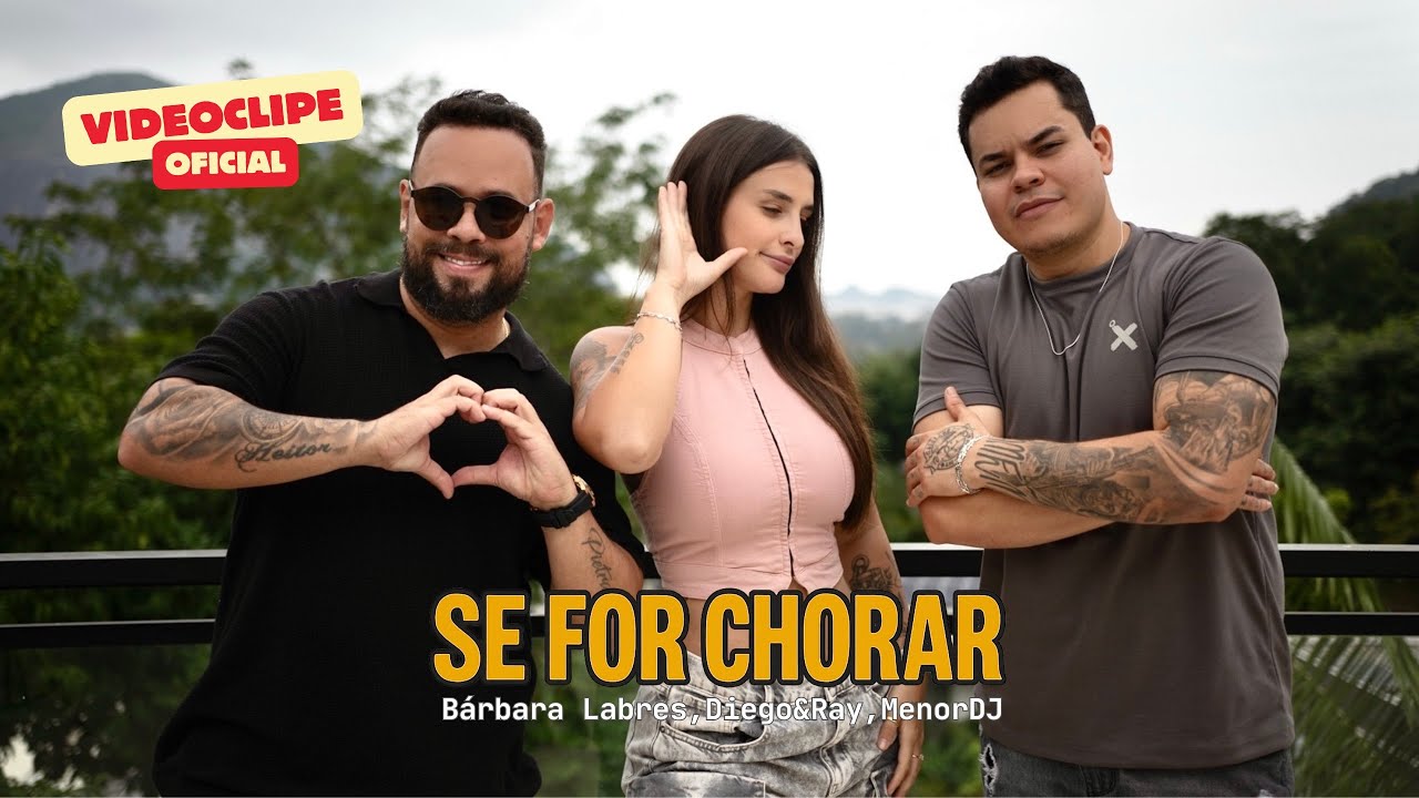 Se For Chorar (Videoclipe Oficial) - Bárbara Labres, Diego&Ray, MenorDJ