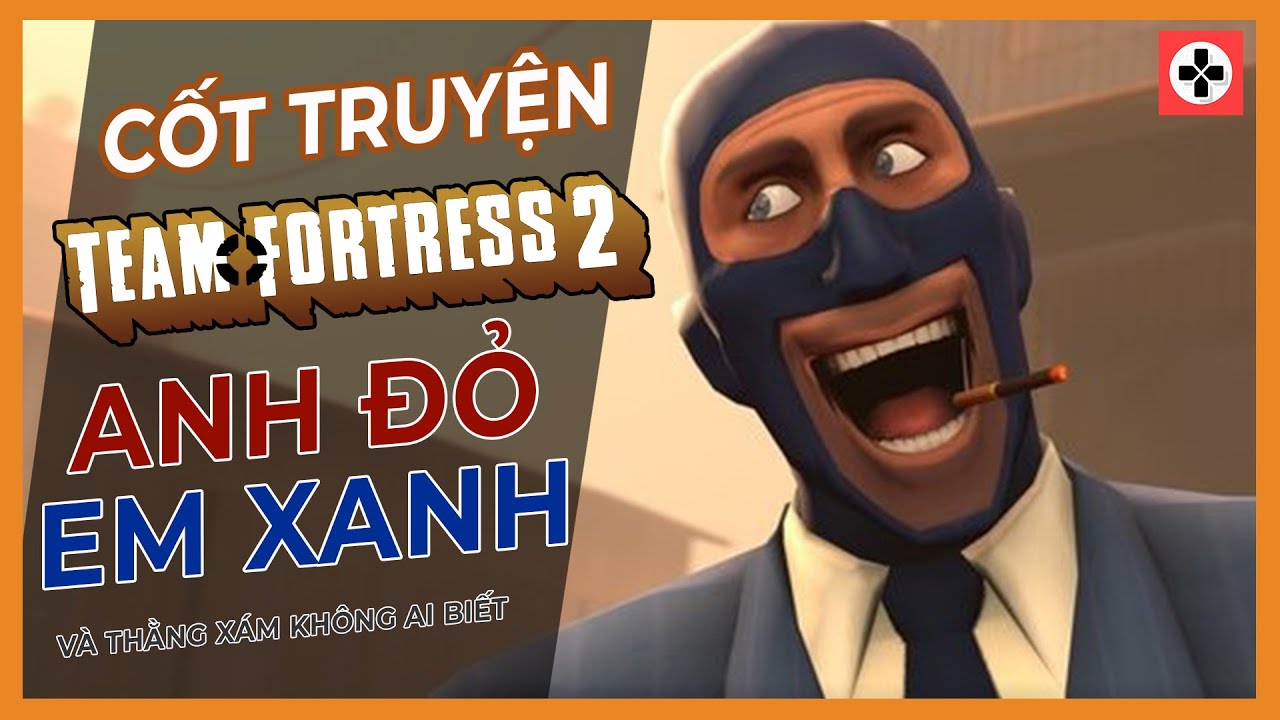 Cốt Truyện Game Team Fortress 2 | Anh Đỏ Em Xanh Và Thằng Xám Không Ai Biết