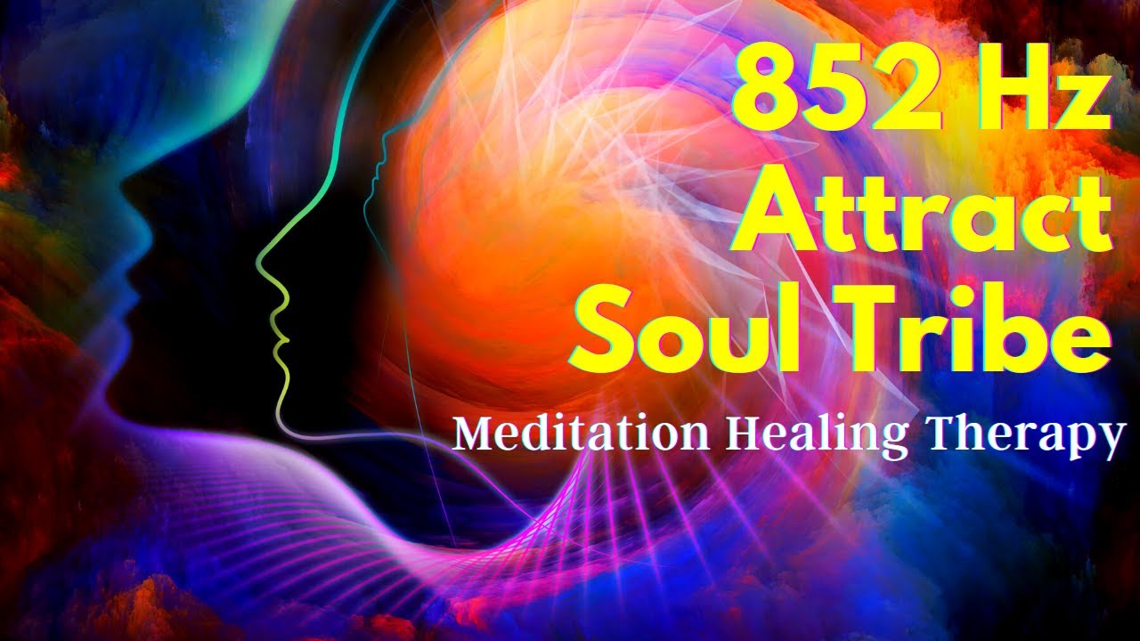 852 Hz Attract Soul Tribe | Solfeggio Frequency | Raise Your Vibration | Miracle Tone  Meditation