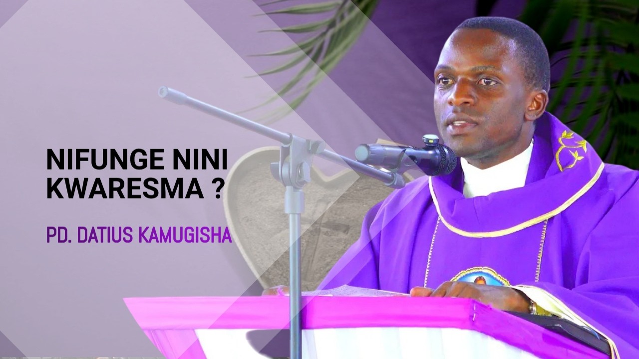 NIFUNGE NINI KWARESMA ? PD. DATIUS KAMUGISHA ATOA UFAFANUZI KUPITIA HOMILIA, JUMATANO YA MAJIVU.