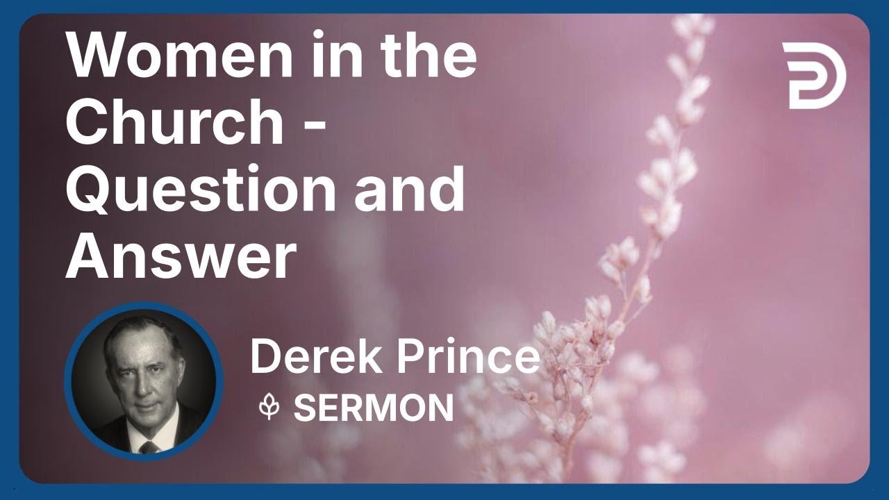 Women in the Church - Question and Answer | Derek Prince