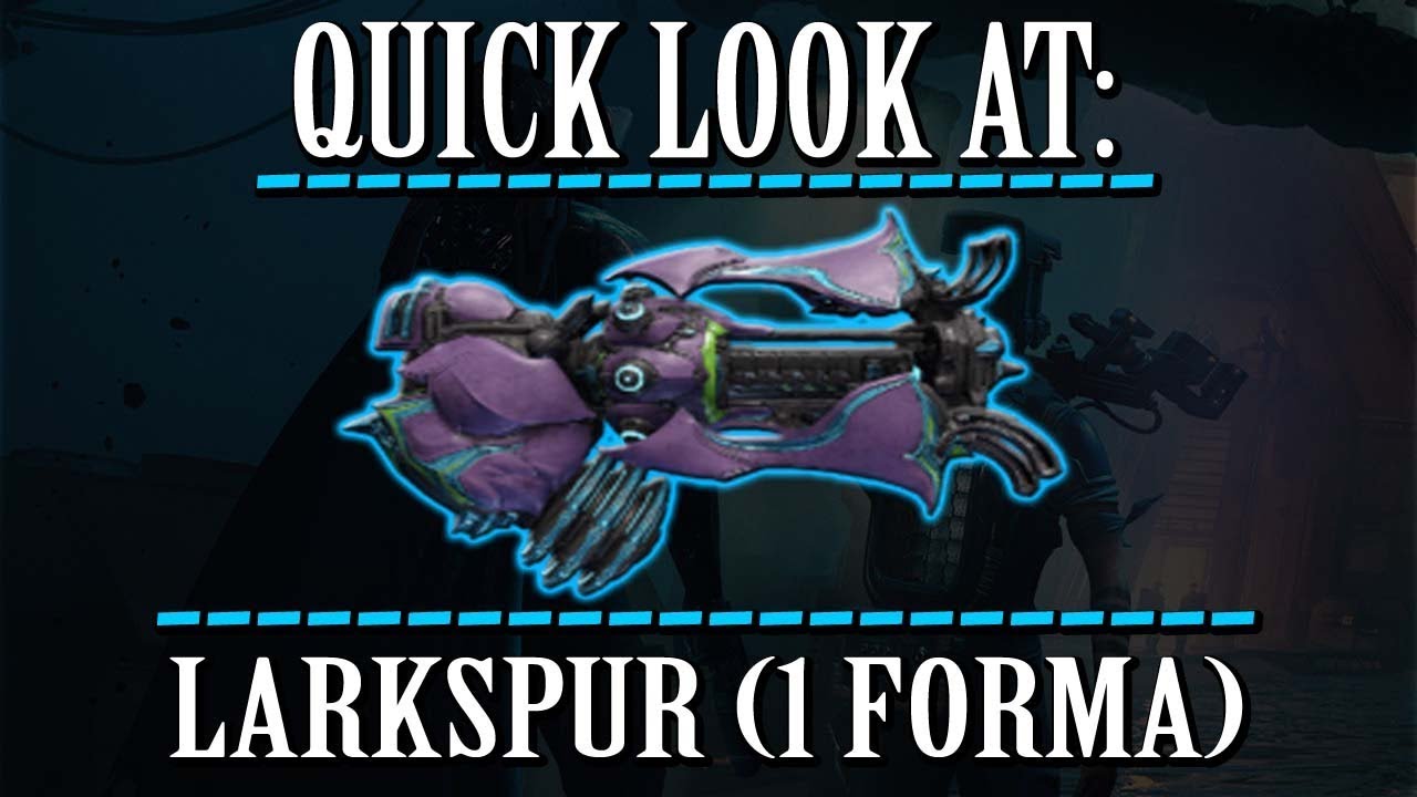 Warframe - Quick Look At: Larkspur (1 Forma) - Reupload