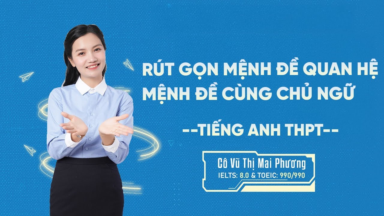 Rút Gọn Mệnh Đề Trạng Ngữ & Mệnh Đề Cùng Chủ Ngữ | Lý Thuyết & Bài Tập | Tiếng Anh Cô Mai Phương