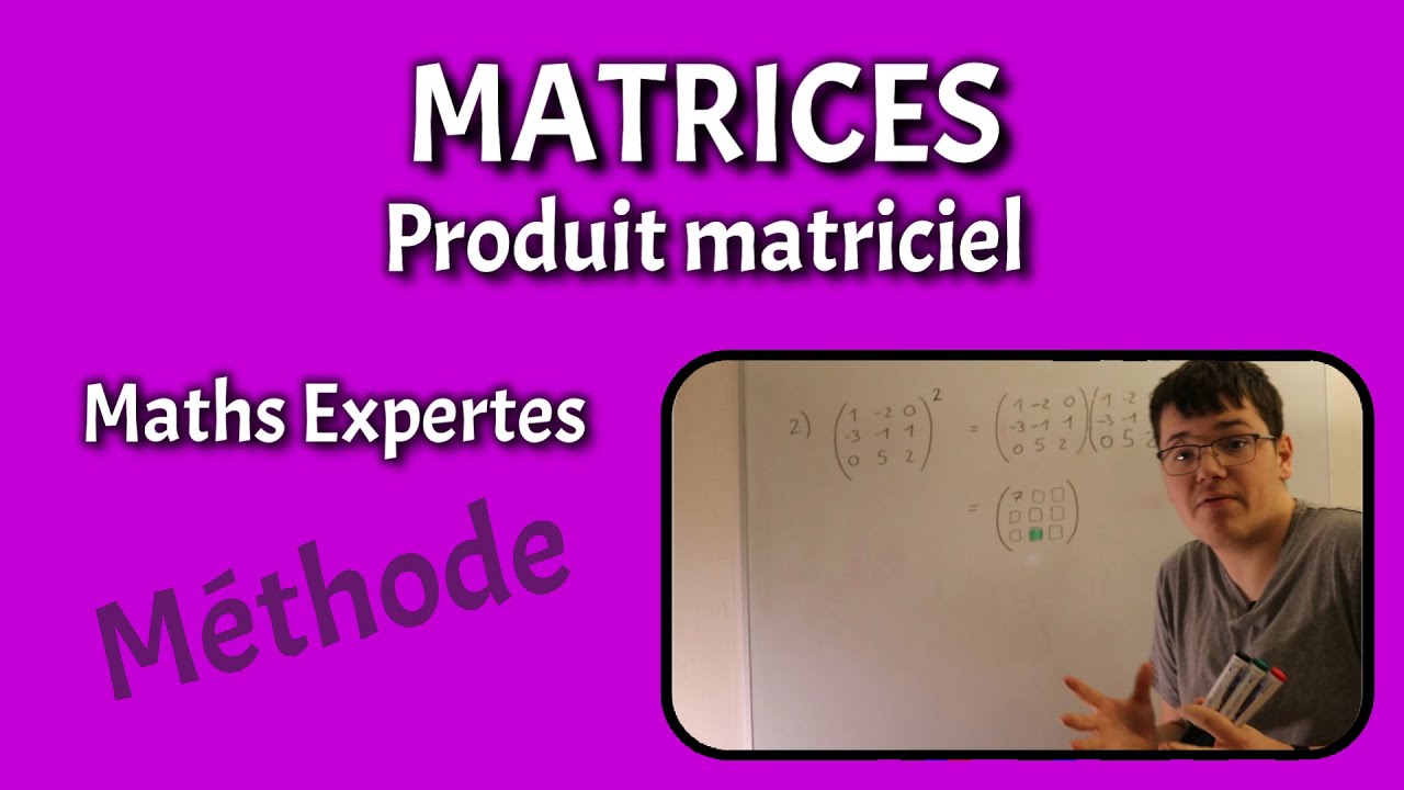 MATRICES - Produit matriciel - Maths Expertes
