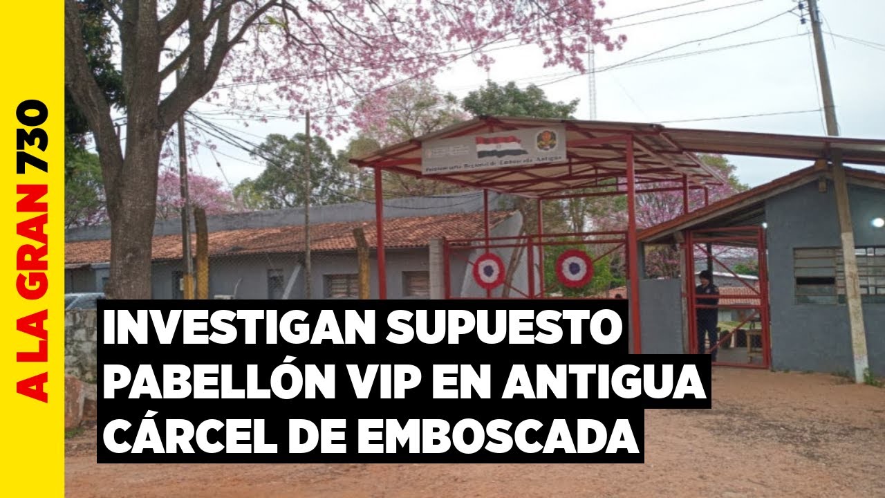 Ministerio ordenó intervenir Penal de Emboscada Antigua por supuesto pabellón vip
