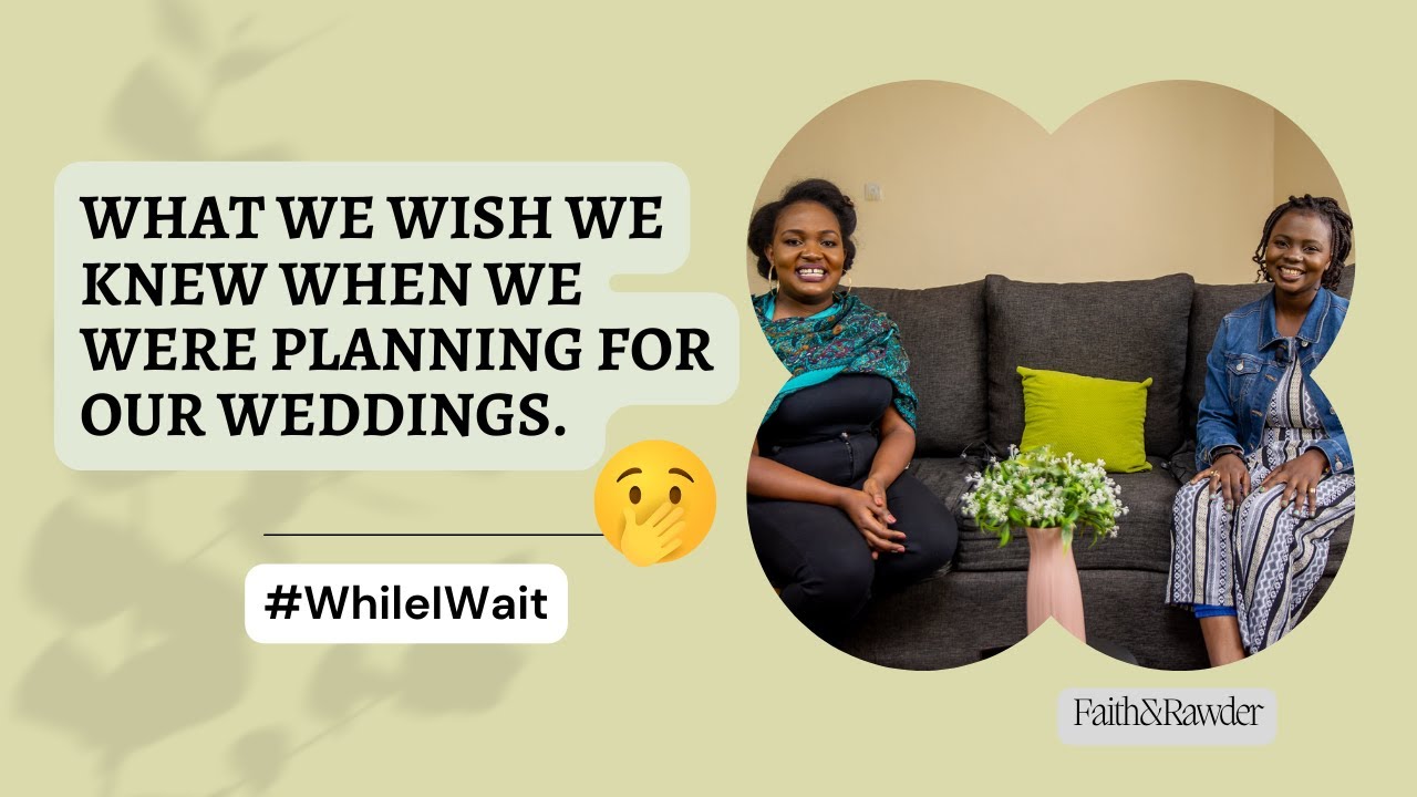 WHAT WE WISH WE KNEW WHEN WE WERE PLANNING FOR OUR WEDDINGS |Faith Kiteki & Rawder Kidula