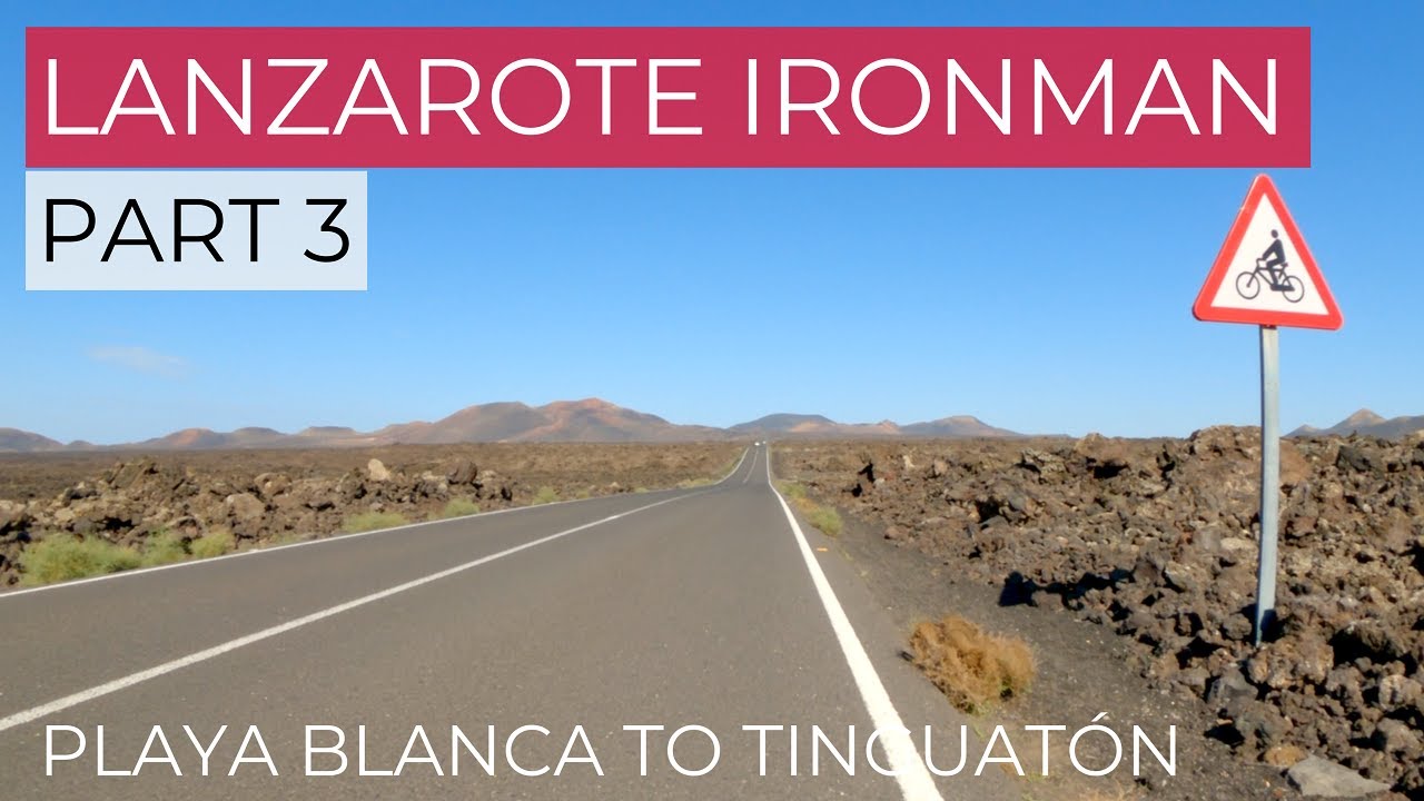 Lanzarote Ironman Part3 Playa Blanca to Tinguatón
