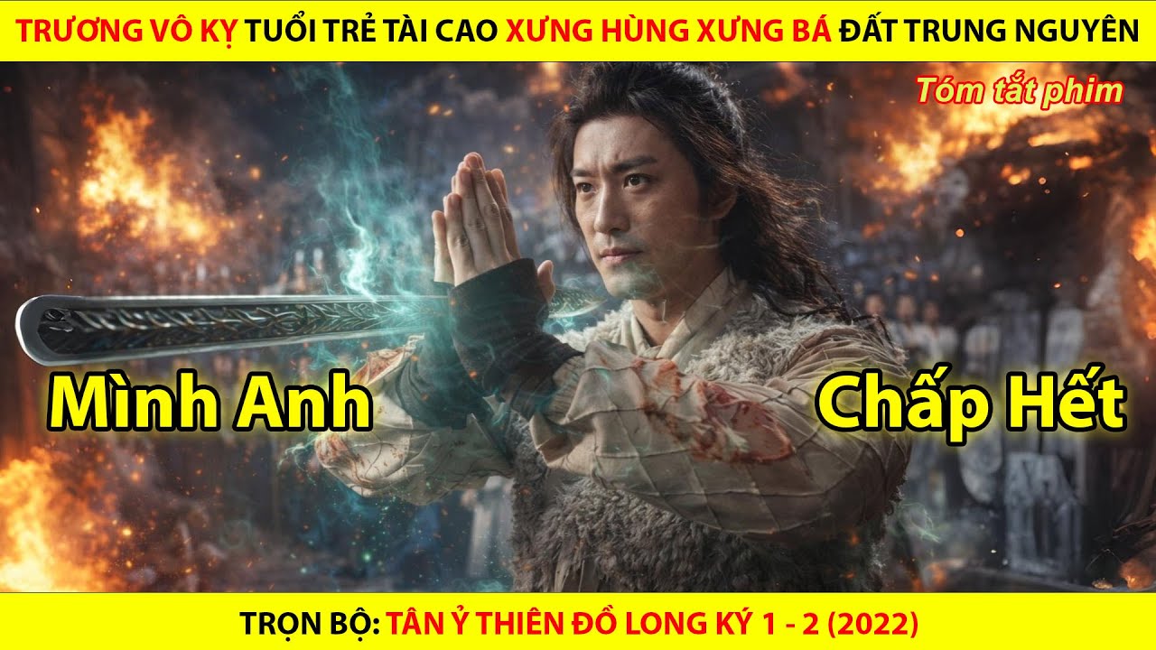 Trương Vô Kỵ Tuổi Trẻ Tài Cao Xưng Hùng Xưng Bá Đất Trung Nguyên || Trọn Bộ Tân Ỷ Thiên Đồ Long Ký