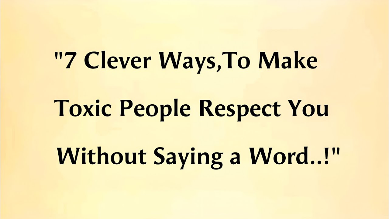 7 Clever Ways to Make Toxic People Respect You Instantly || Life Lessons Quotes 