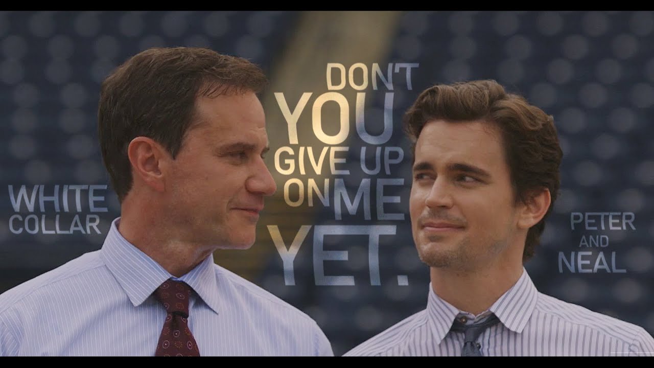 peter and neal | don't you give up on me yet. (white collar)