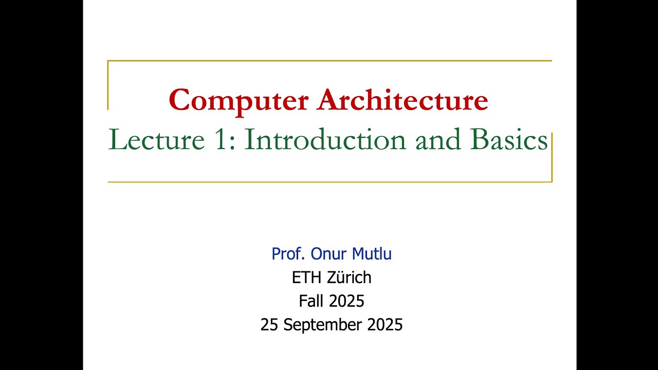 Computer Architecture - Lecture 1: Introduction and Basics (Fall 2025)