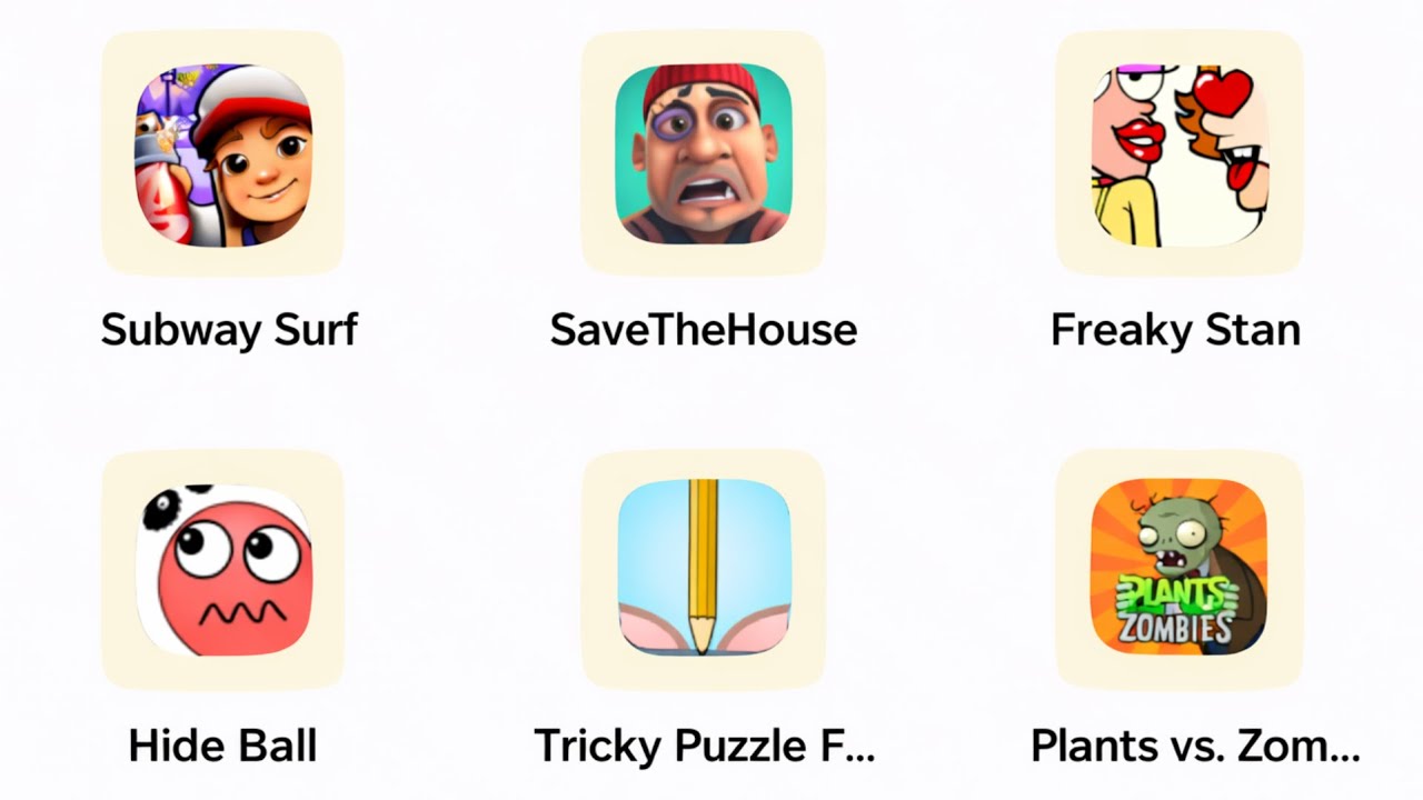 FREAKY STAN, SAVE THE HOUSE, HIDE BALL, TRICKY PUZZLE, SUBWAY SURFERS, PLANTS VS ZOMBIE