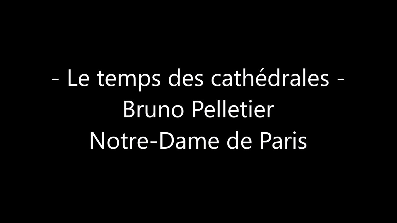 Le temps des cathédrales - Bruno Pelletier - Notre-Dame de Paris - Paroles