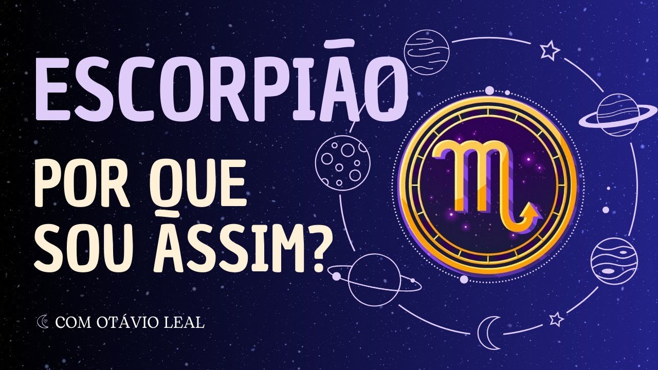 Escorpião: Por que sou assim?