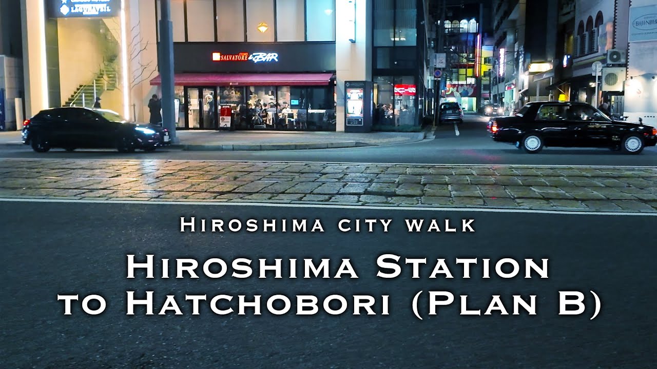 【広島の今】Hiroshima Station to Hatchobori (Plan B)