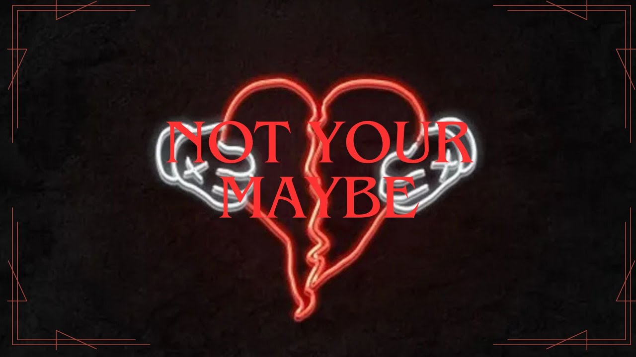 Not Your Maybe