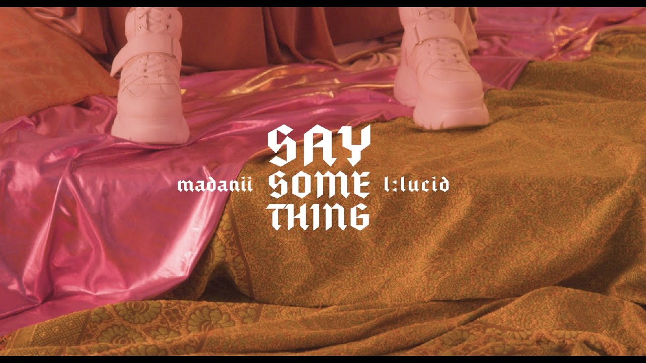 MADANII & L:LUCID - SAY SOMETHING