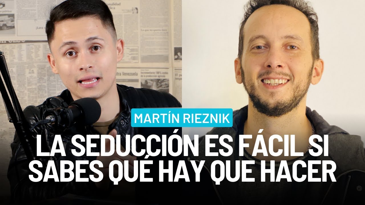 La seducción y el lenguaje corporal (Martín Rieznik) | Ep 5