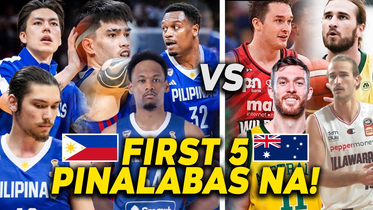 BREAKING! GILAS VS AUSTRALIA FIRST 5 PINALABAS NA! BIG LINE UP NG PILIPINAS DAPAT ITAPAT