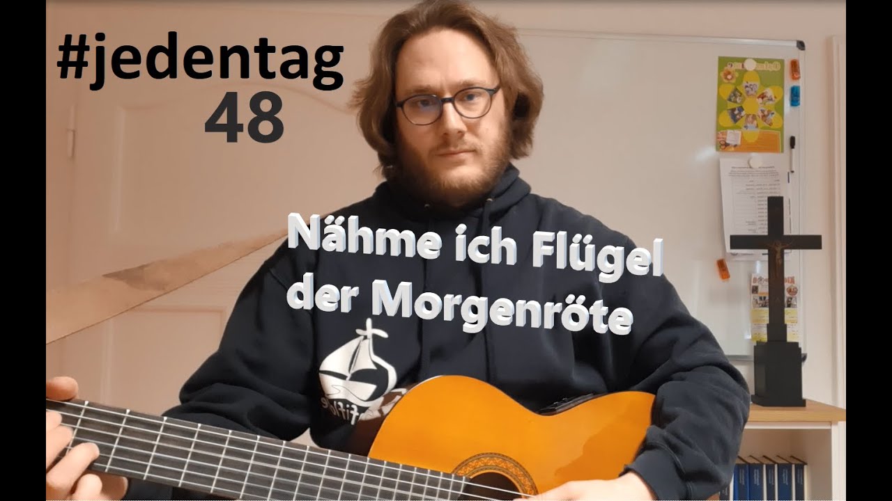 #jedentag 48: Nähme ich Flügel der Morgenröte - Zum Anhören und Mitsingen
