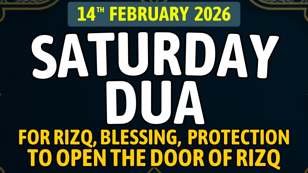 Saturday Dua, 14th February 2026 – A Powerful Dua for Rizq, Family Protection and Peace of Heart
