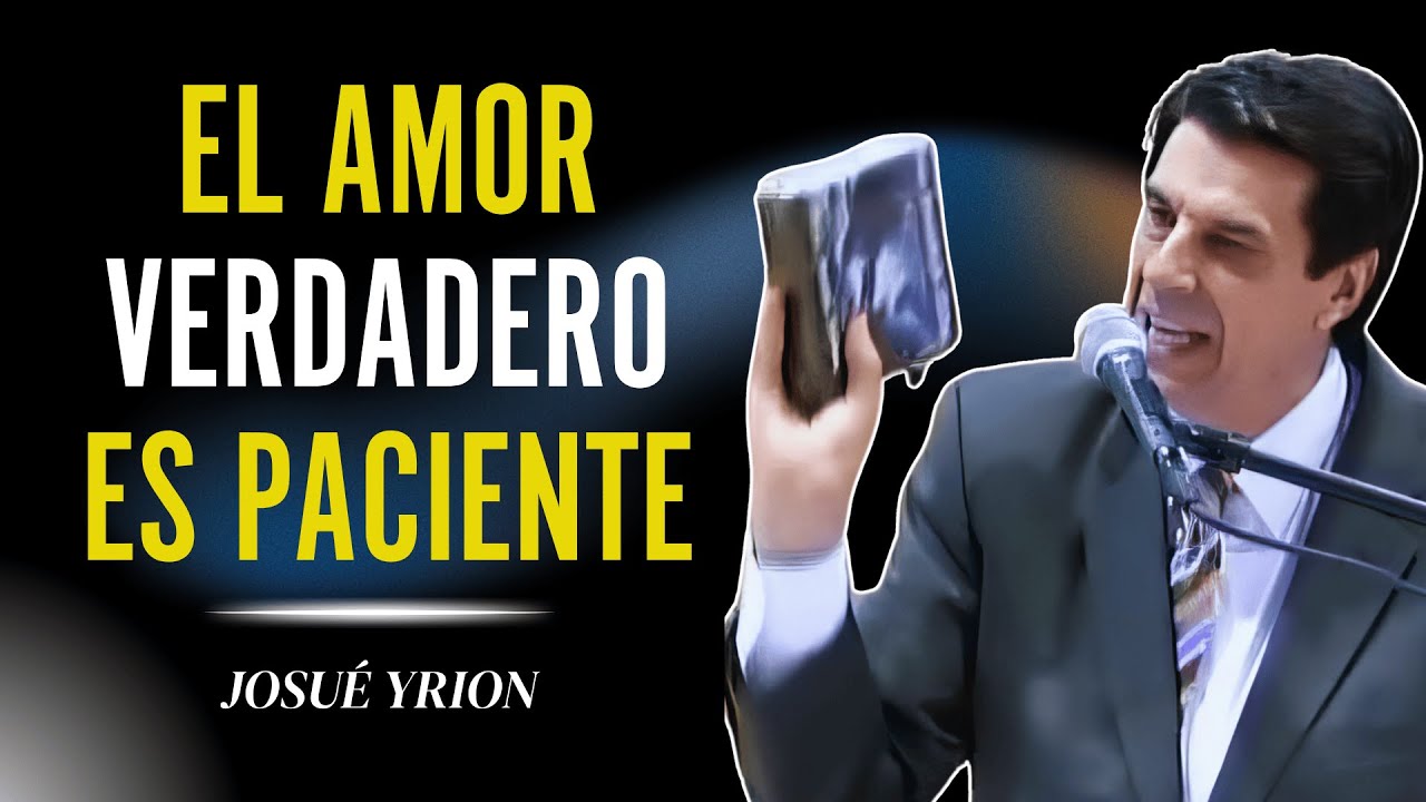 Josue Yrion 2025 - El Amor Verdadero Es Paciente Lecciones de Amor y Fe 💖