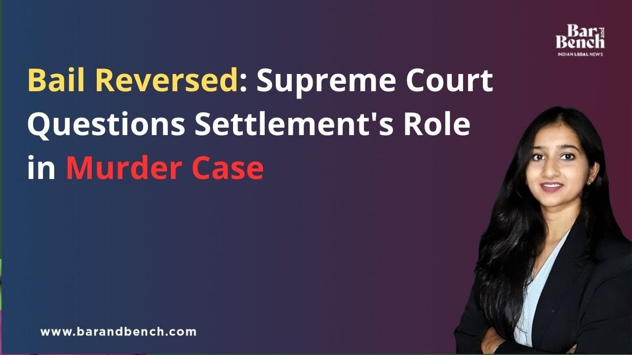 Bail Reversed: Supreme Court Questions Settlement's Role in Murder Case