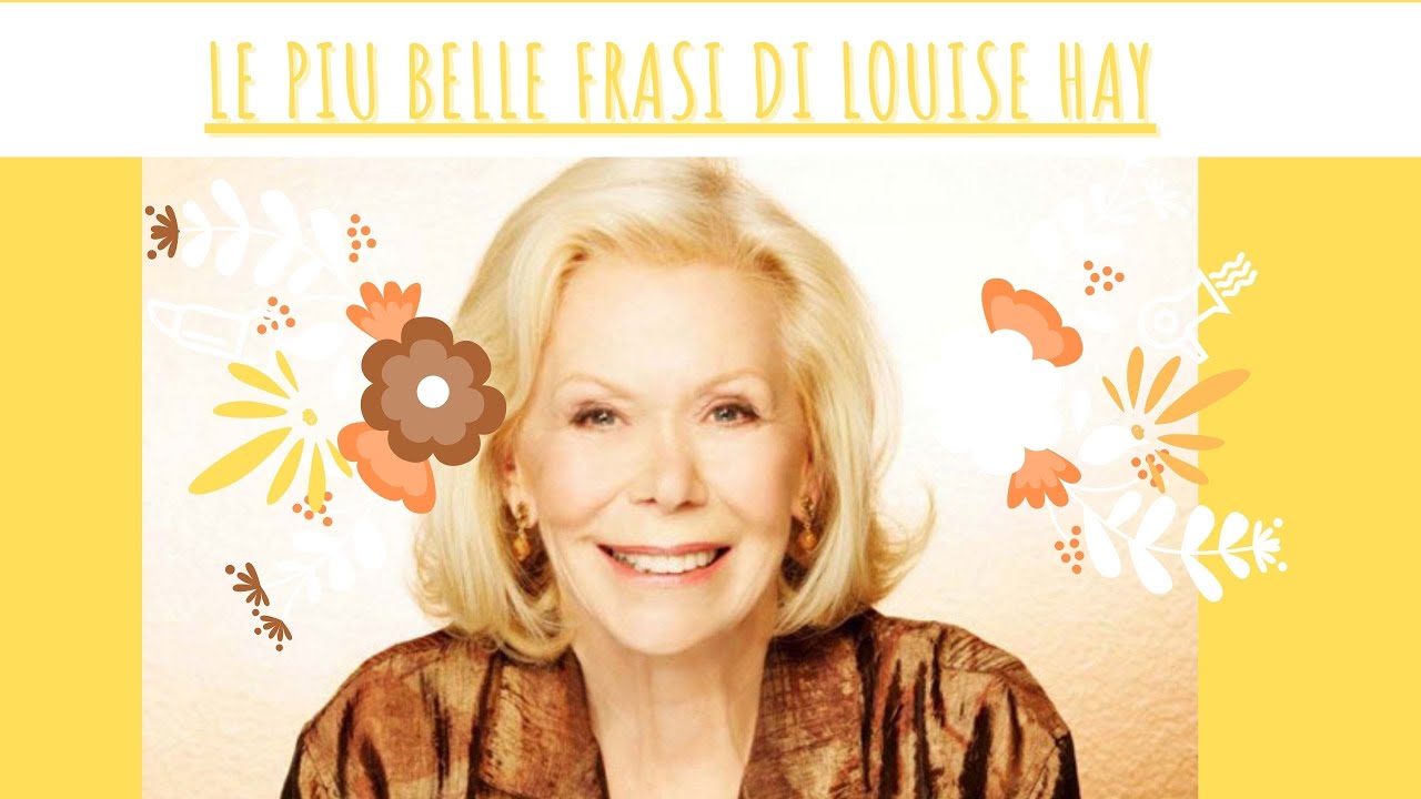 Le 50 Frasi piu BELLE di LOUISE HAY ! Affermazioni Positive I Ama e perdona te stesso !