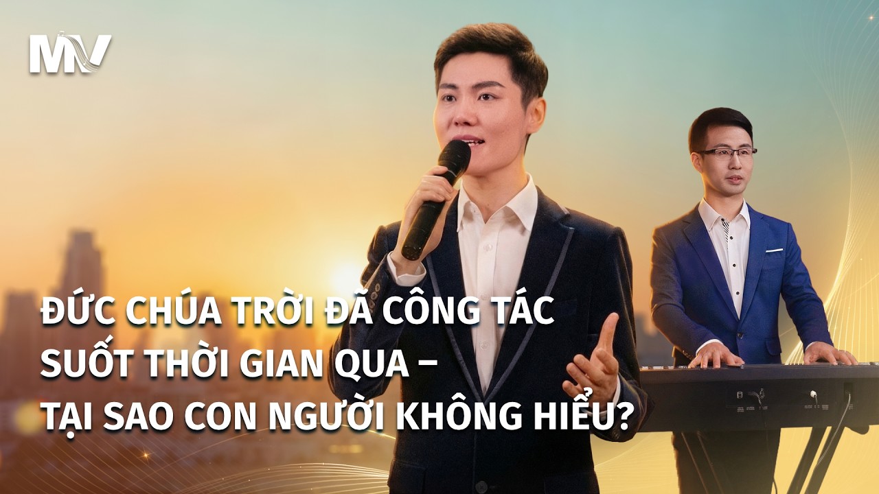 Video nhạc Thánh Ca | Đức Chúa Trời đã công tác suốt thời gian qua – tại sao con người không hiểu?