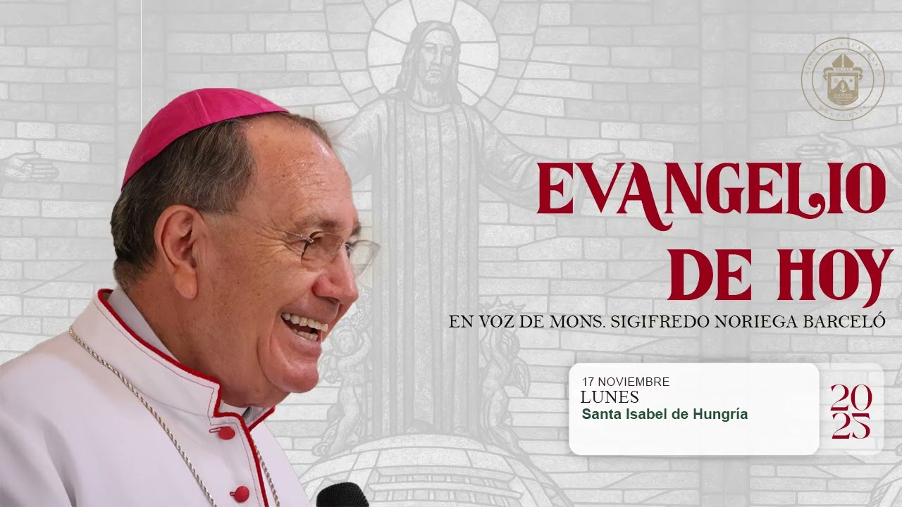El Evangelio de hoy Mons. Sigifredo Noriega Barcel&oacute;,  17 de Noviembre de 2025